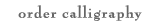 order calligraphy